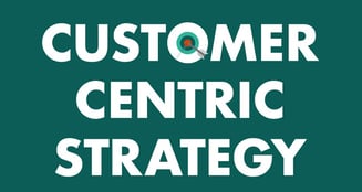 Customer-centric strategy