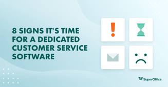 8 signs it’s time for dedicated customer service software
