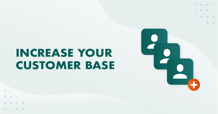 Increase customer base