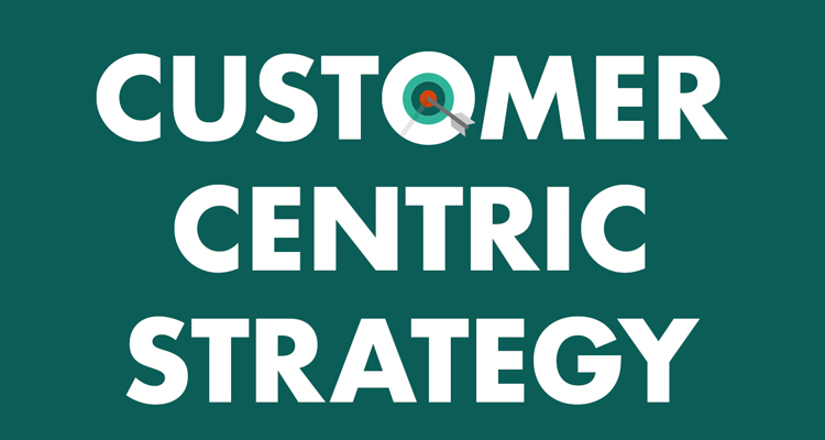 Customer-centric strategy
