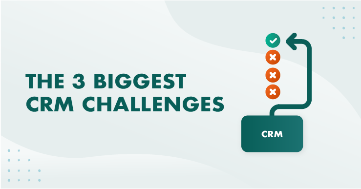 The 3 biggest CRM challenges