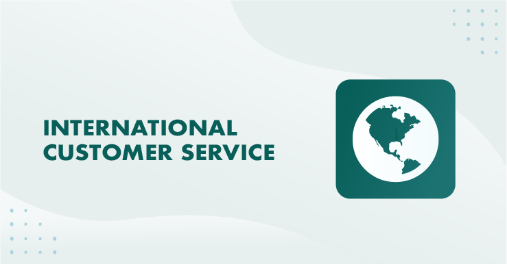How to deliver world-class international customer service