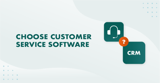 choosing customer service software