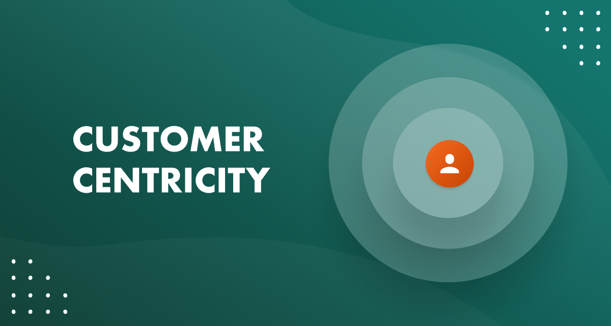 Customer-centricity: A strategy, not an objective